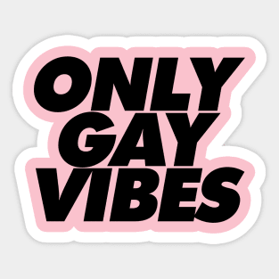 ONLY GAY VIBES Sticker